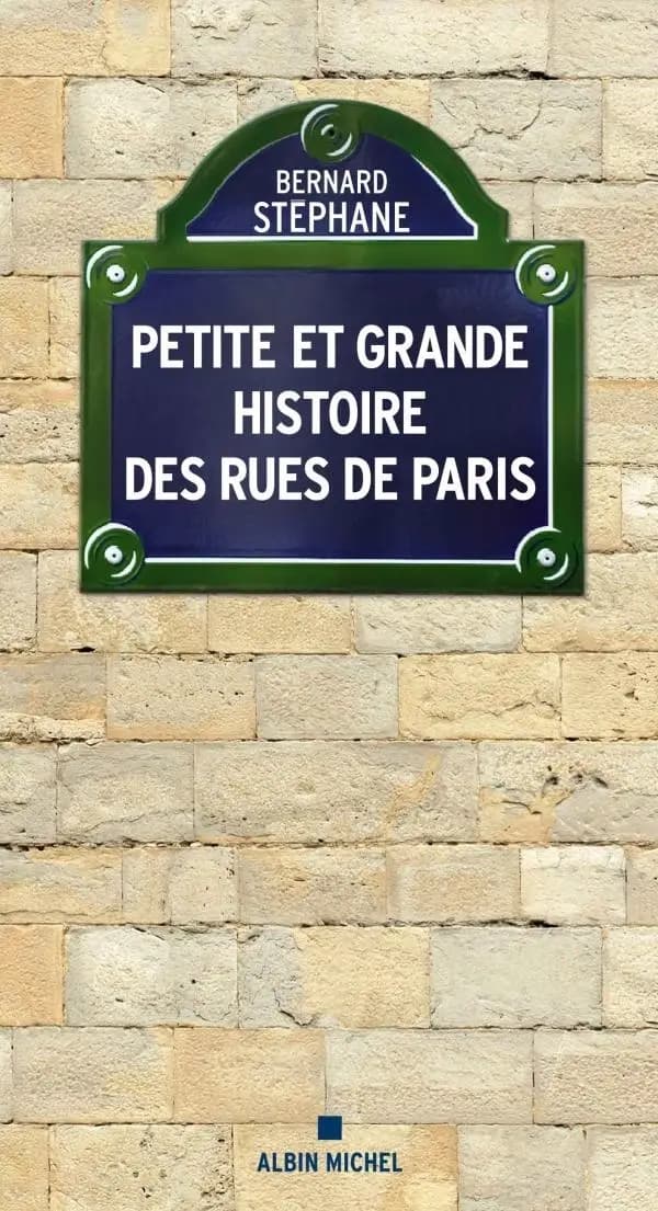 Petite et grande histoire des rues de Paris ([Nouvelle éd.]) Bernard Stéphane ; préface de Franz-Olivier Giesbert