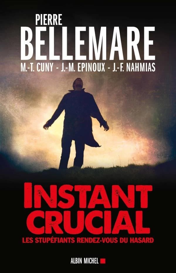 Instant crucial : les stupéfiants rendez-vous du hasard ([Nouvelle éd.]) Pierre Bellemare ; [avec la collaboration de] Marie-Thérèse Cuny, Jean-Marc Épinoux, Jean-François Nahmias ; documentation, Gaëtane Barben