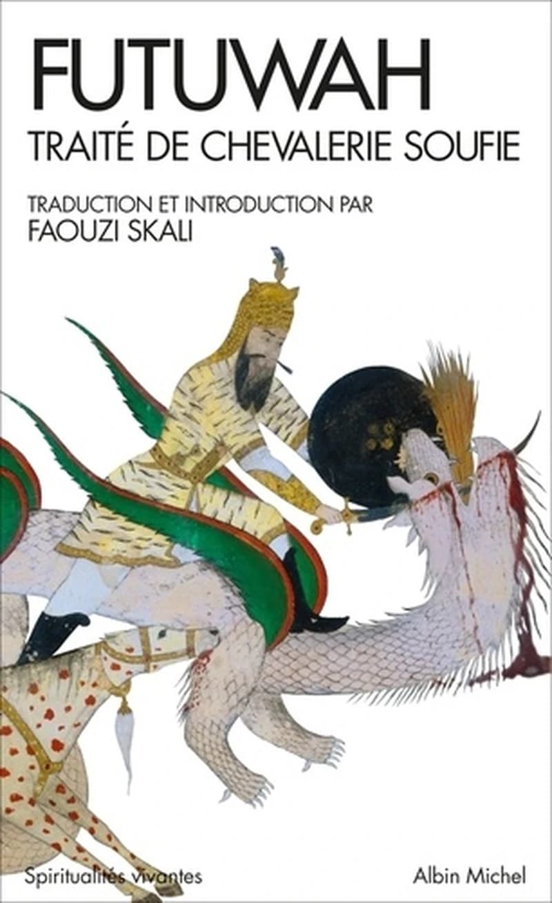 Futuwah : traité de chevalerie soufie ([Nouvelle éd.]) al Sulami ; introduction, traduction de l'arabe et notes par Faouzi Skali