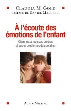 À l'écoute des émotions de l'enfant : chagrins, angoisses, colères et autres problèmes du quotidien