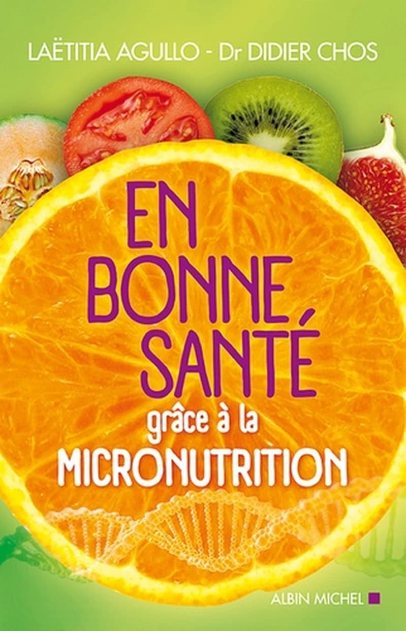En bonne santé grâce à la micronutrition ([Nouvelle éd.]) Laëtitia Agullo, Dr Didier Chos