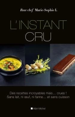 L'instant cru : des recettes incroyables mais crues !...