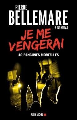Je me vengerai : 40 rancunes mortelles ([Nouvelle éd.]) Pierre Bellemare ; [avec la collaboration de] Jean-François Nahmias ; documentation, Gaëtane Barben