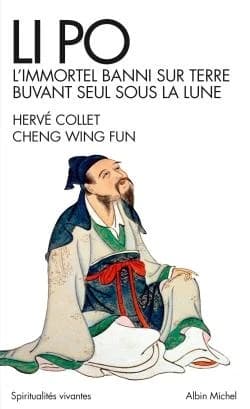 Li Po : l'immortel banni sur terre buvant seul sous la lune : portrait-poème (Nouvelle éd.) Hervé Collet et Cheng Wing Fun