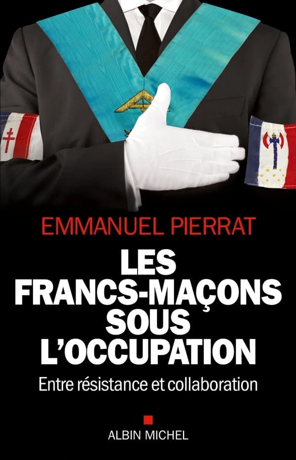 Les francs-maçons sous l'Occupation : entre résistance et collaboration : entre résistance et collaboration