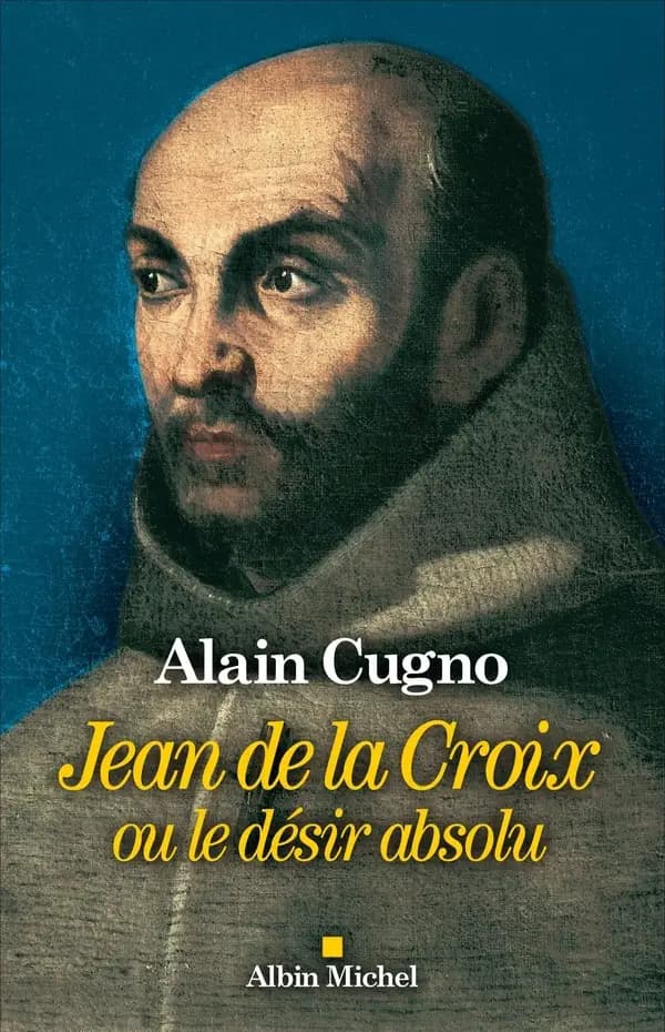 Jean de la Croix : ou le désir absolu