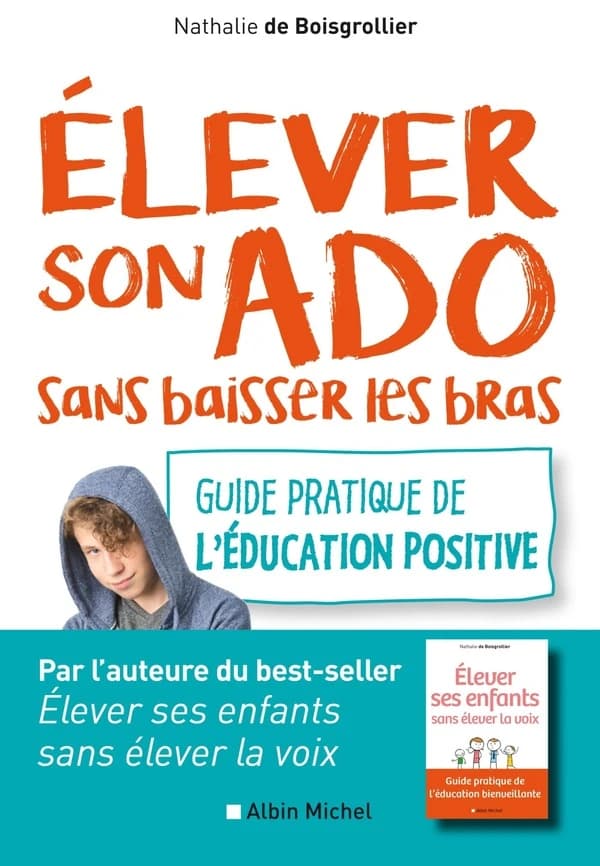Élever son ado sans baisser les bras : guide pratique de l'éducation positive