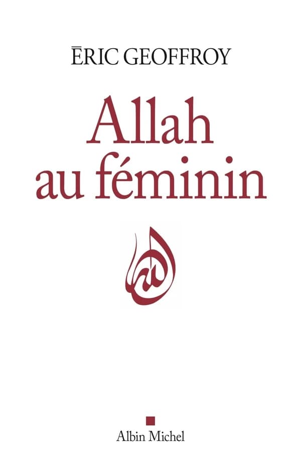 Allah au féminin : le féminin et la femme dans la tradition soufie
