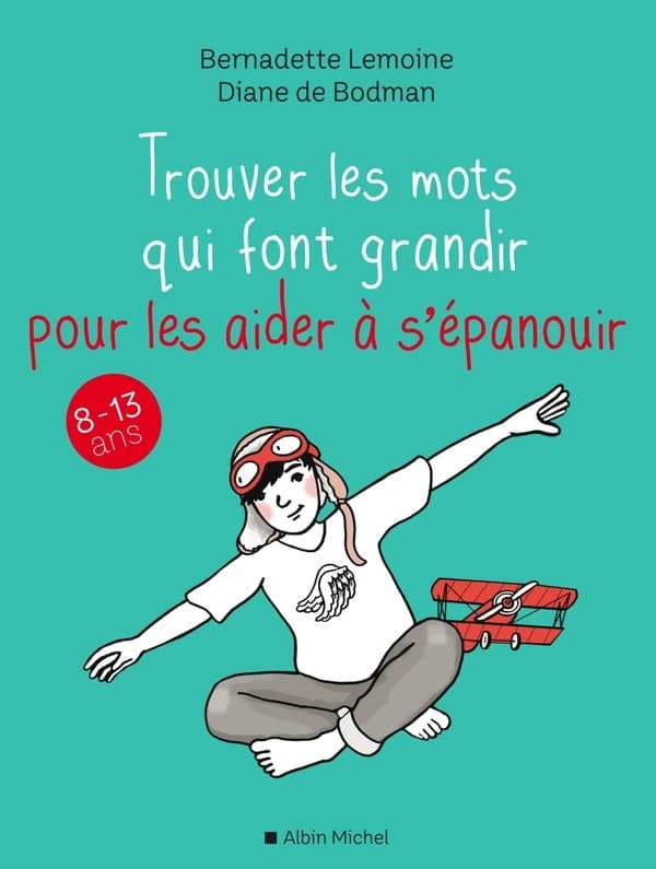 Trouver les mots qui font grandir pour les aider à s'épanouir : [8-13 ans]