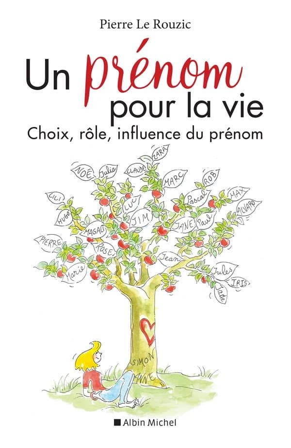 Un prénom pour la vie : choix, rôle, influence du prénom (Nouvelle éd.) Pierre Le Rouzic