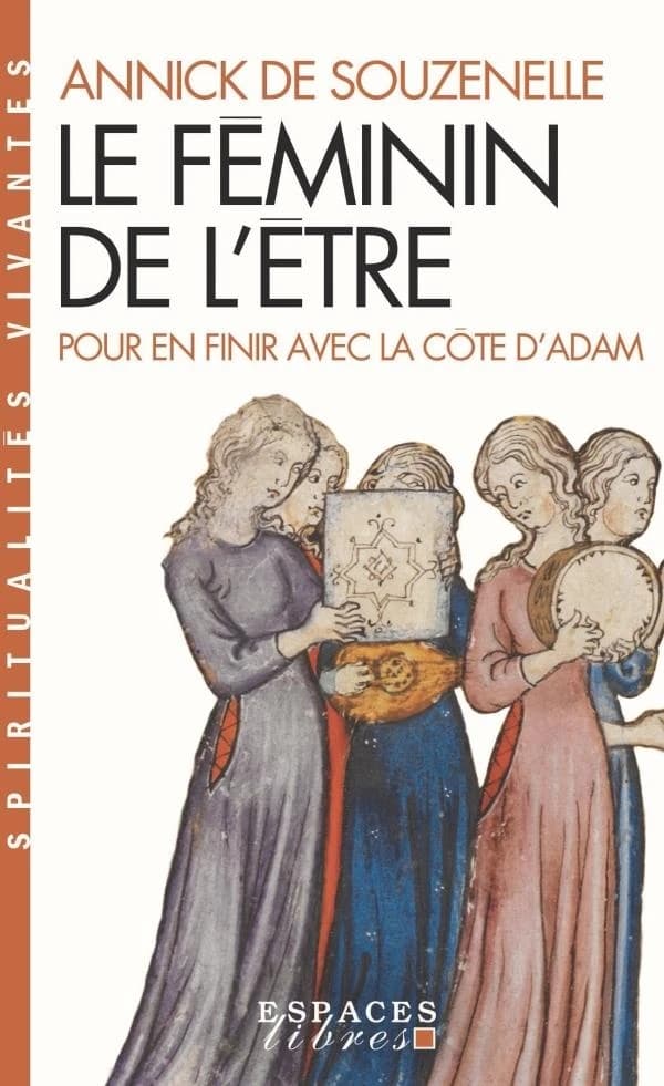 Le féminin de l'être : pour en finir avec la côte d'Adam (Nouvelle éd.) Annick de Souzenelle