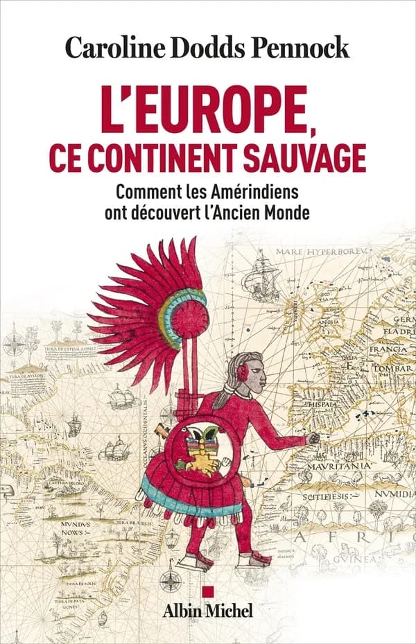 L'Europe, ce continent sauvage : comment les Amérindiens ont découvert l'Ancien monde