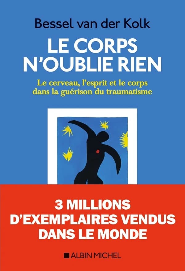 Le Corps n'oublie rien : Le cerveau, l'esprit et le corps dans la guérison du traumatisme