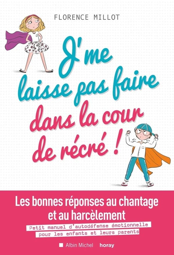 J'me laisse pas faire dans la cour de récré ! ; les bonnes réponses au chantage et au harcèlement ; petit manuel d'autodéfense émotionnelle pour les enfants et leurs parents