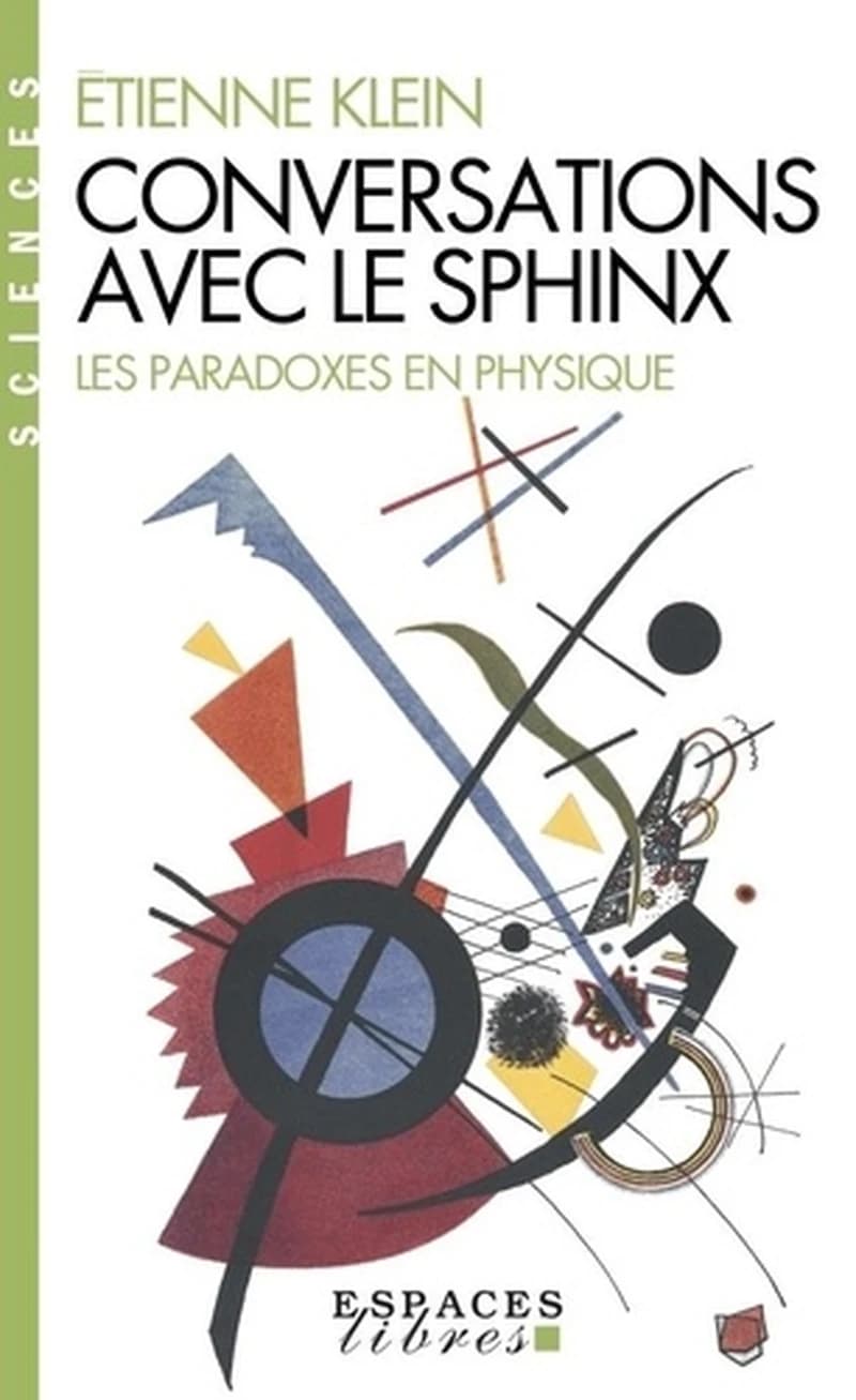 Conversations avec le sphinx : les paradoxes en physique (Nouvelle éd.) Étienne Klein