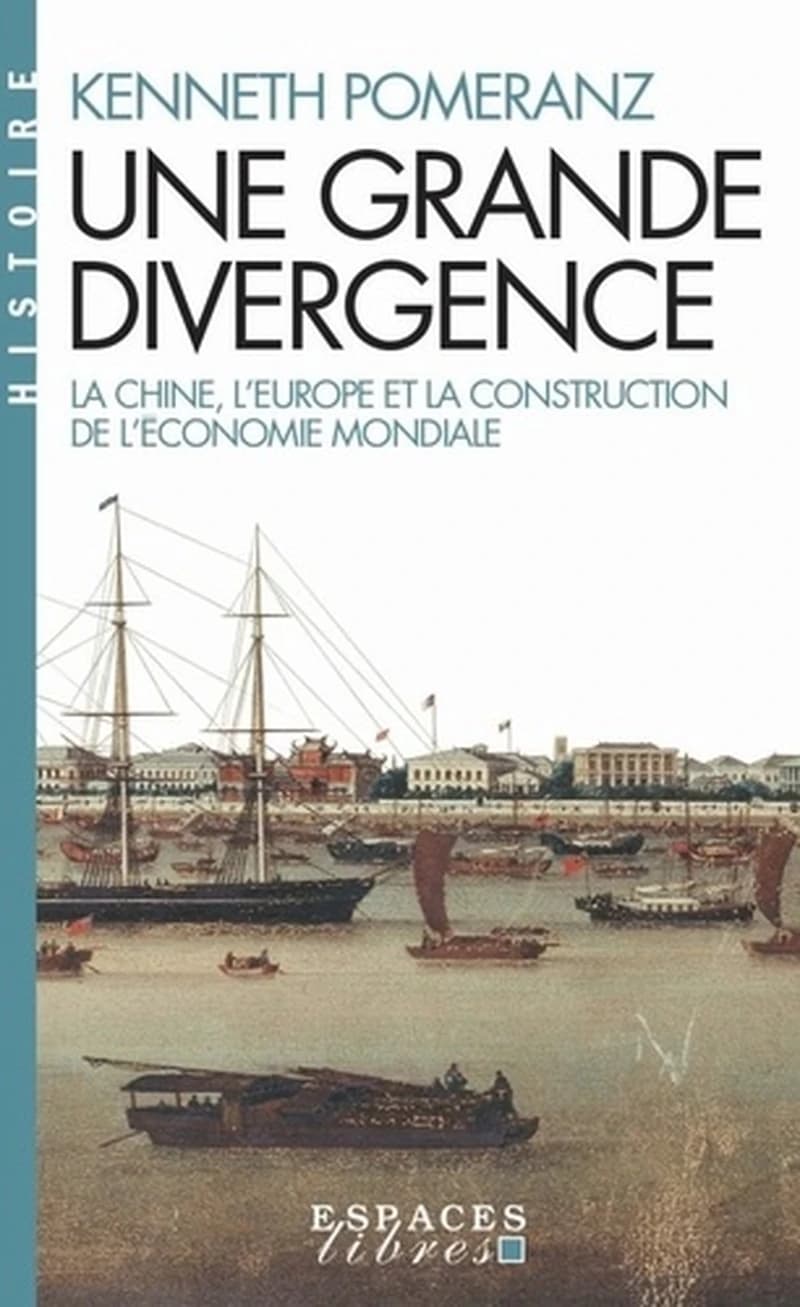 Une grande divergence : la Chine, l'Europe et la construction de l'économie mondiale (Nouvelle éd.) Kenneth Pomeranz ; traduit de l'anglais (États-Unis) par Nora Wang ; avec la collaboration de Mathieu Arnoux ; postface de Philippe Minard