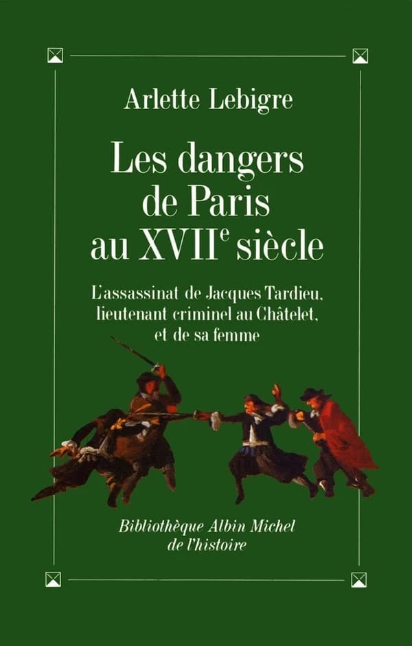 Les dangers de Paris au XVIIe siècle : l'assassinat de Jacques Tardieu, lieutenant criminel au Châtelet, et de sa femme
