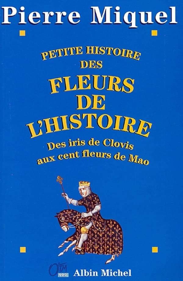 Petite Histoire des fleurs de l'Histoire : Des iris de Clovis aux cent fleurs de Mao