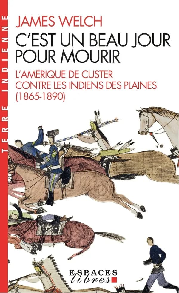C'est un beau jour pour mourir : l'Amérique de Custer contre les Indiens des Plaines, 1865-1890