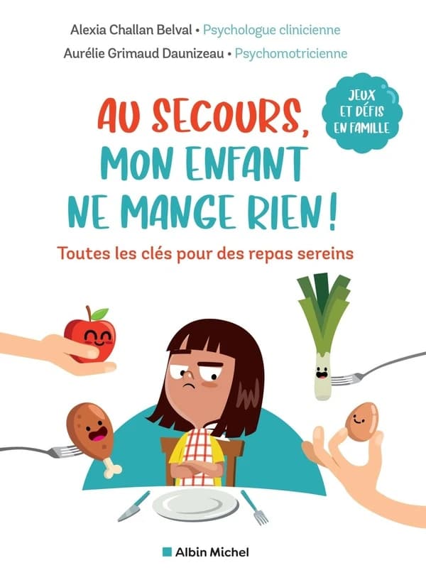 Au secours, mon enfant ne mange rien ! : toutes les clés pour des repas sereins