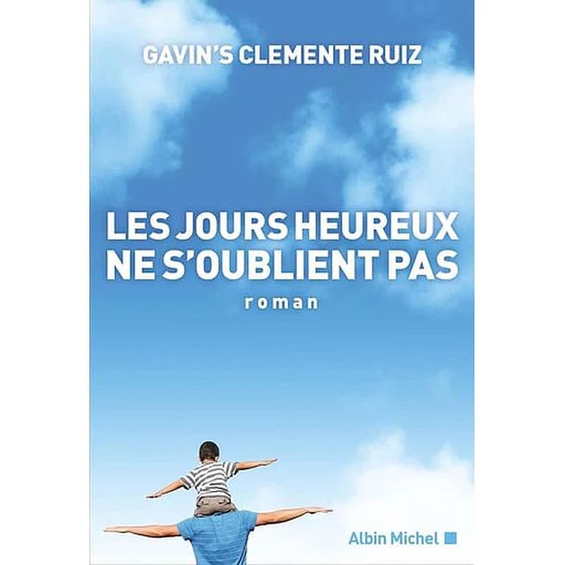 Les jours heureux ne s'oublient pas : roman