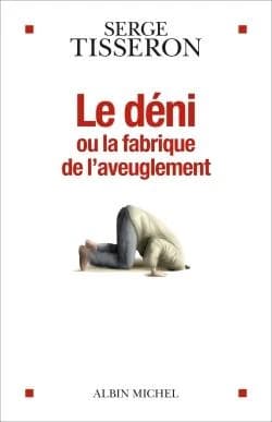 Le déni ou La fabrique de l'aveuglement