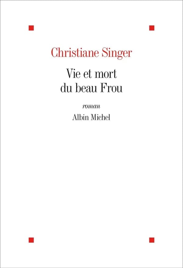 Vie et mort du beau Frou : roman