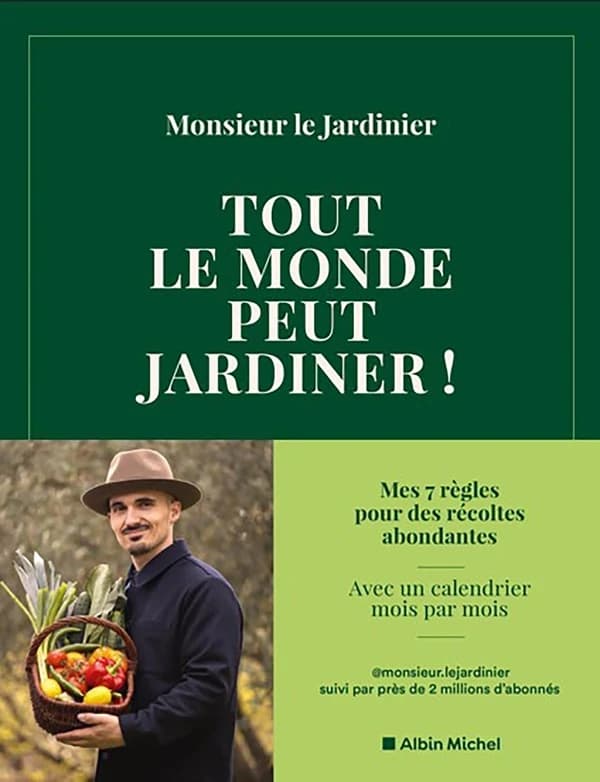 Tout le monde peut jardiner ! : Les 7 règles pour récolter légumes, herbes aromatiques et fruits en abondance