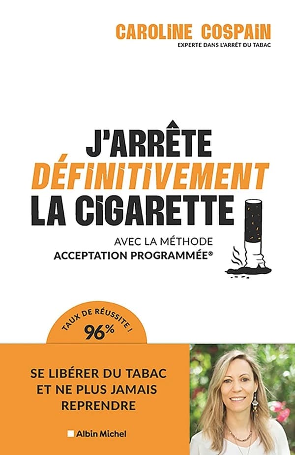 J'arrête définitivement la cigarette : avec la méthode Acceptation programmée®
