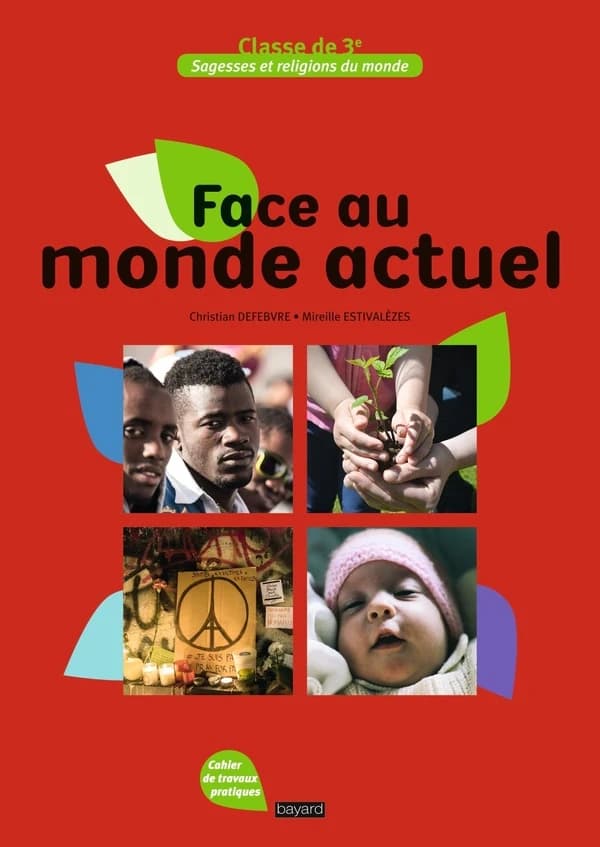 Face au monde actuel ; sagesses et religions du monde ; cahier de travaux pratiques ; classe de 3e