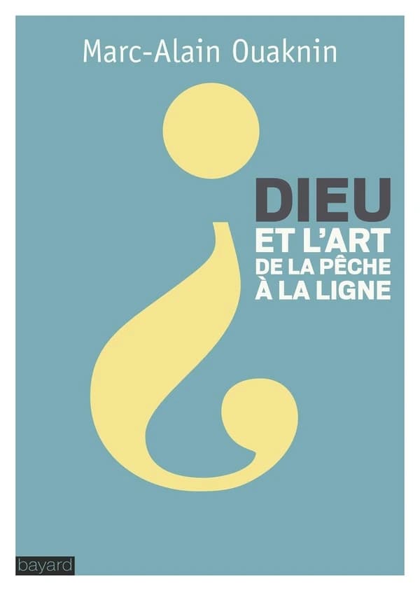 Dieu et l'art de la pêche à la ligne (Nouvelle éd.) Marc-Alain Ouaknin