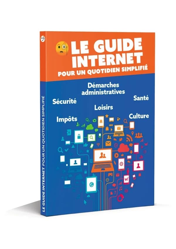 Le guide internet pour un quotidien simplifié : démarches administratives, sécurité, santé, loisirs, impôts, culture (Éd. 2025)