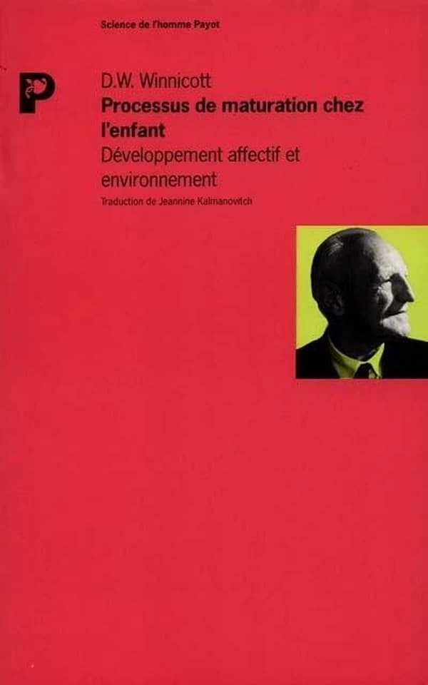 Processus de maturation chez l'enfant : développement affectif et environnement ([Réimpr.]) Donald W. Winnicott ; publ. et trad. par Jeannine Kalmanovitch