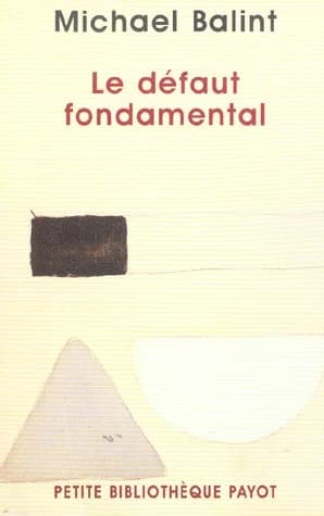 Le défaut fondamental : aspects thérapeutiques de la régression ([Nouv. éd.]) Michael Balint ; trad. de l'anglais par Judith Dupont et Myriam Viliker