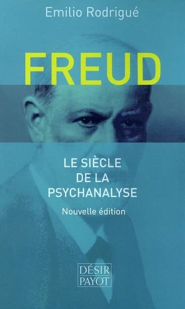 Freud : le siècle de la psychanalyse (Nouvelle éd.) Emilio Rodrigué ; traduit de l'espagnol par Patricia Rey, révisé par Denise Coutinho et Michel Colin ; avec la collaboration de l'auteur