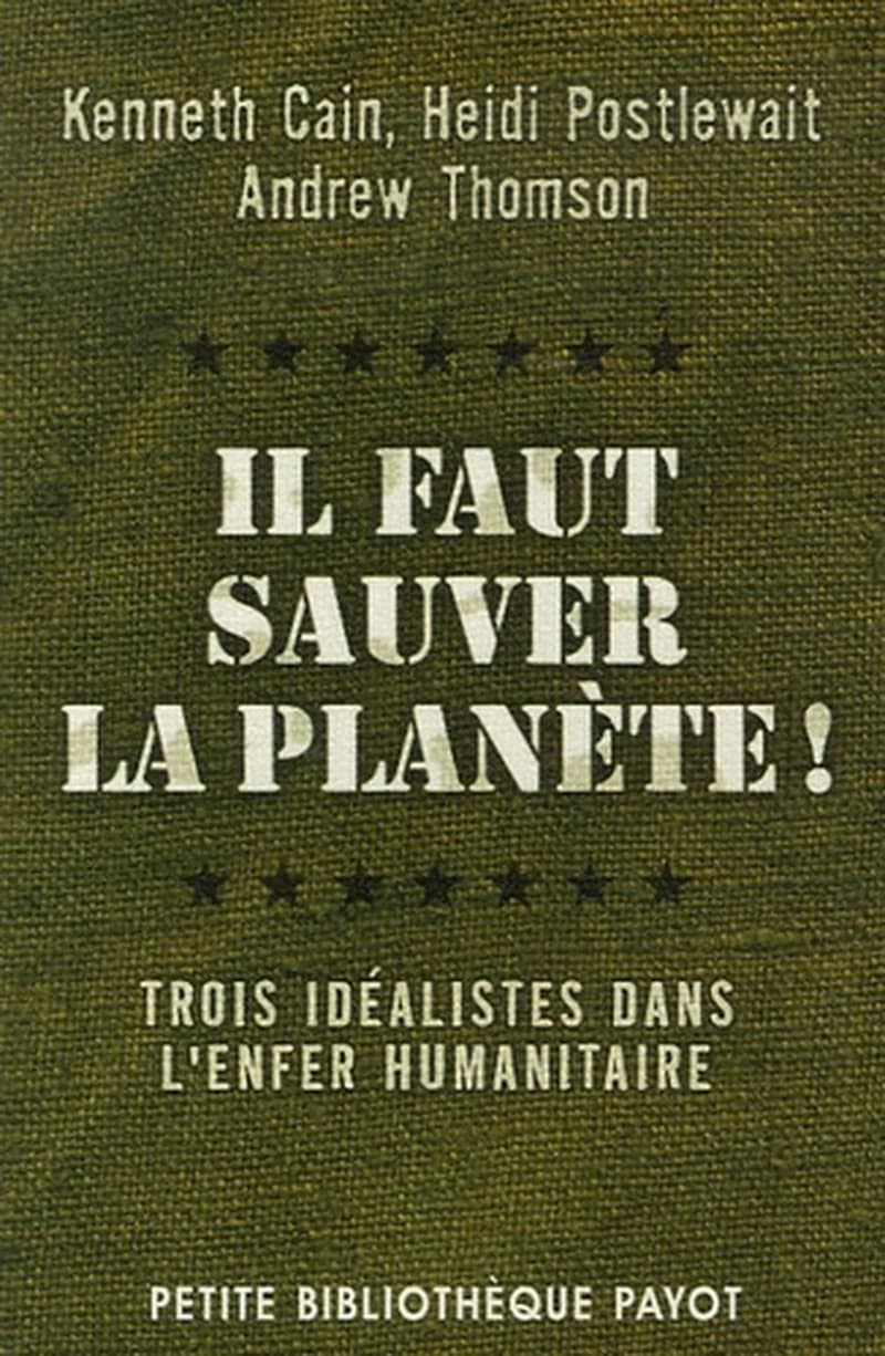 Il faut sauver la planète !  - Trois idéalistes dans l'enfer humanitair