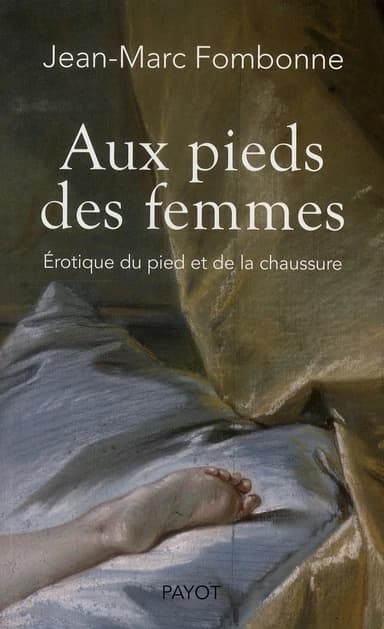 Aux pieds des femmes : érotique du pied et de la chaussure