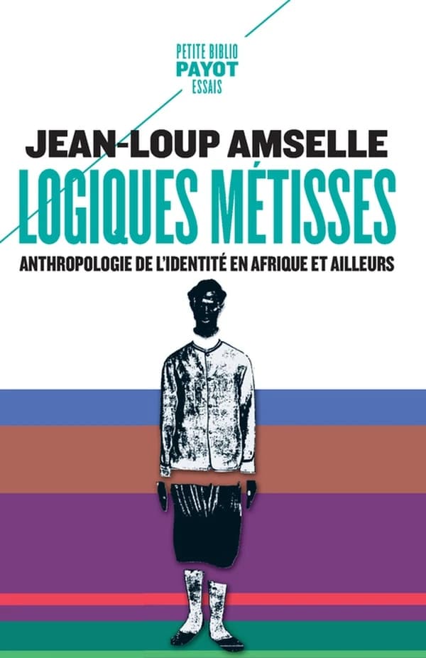 Logiques métisses : anthropologie de l'identité en Afrique et ailleurs ([3e éd. augmentée d'une préface]) Jean-Loup Amselle