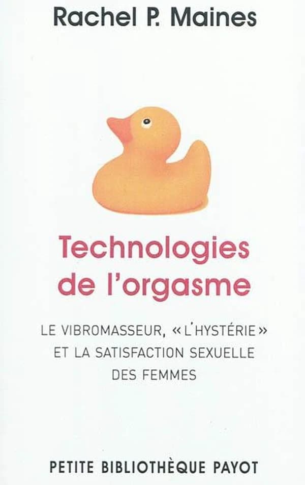 Technologies de l'orgasme : le vibromasseur, l'hystérie et la satisfaction sexuelle des femmes