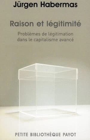 Raison et légitimité : problèmes de légitimation dans le capitalisme avancé ([Nouvelle éd.]) Jürgen Habermas ; traduit de l'allemand par Jean Lacoste