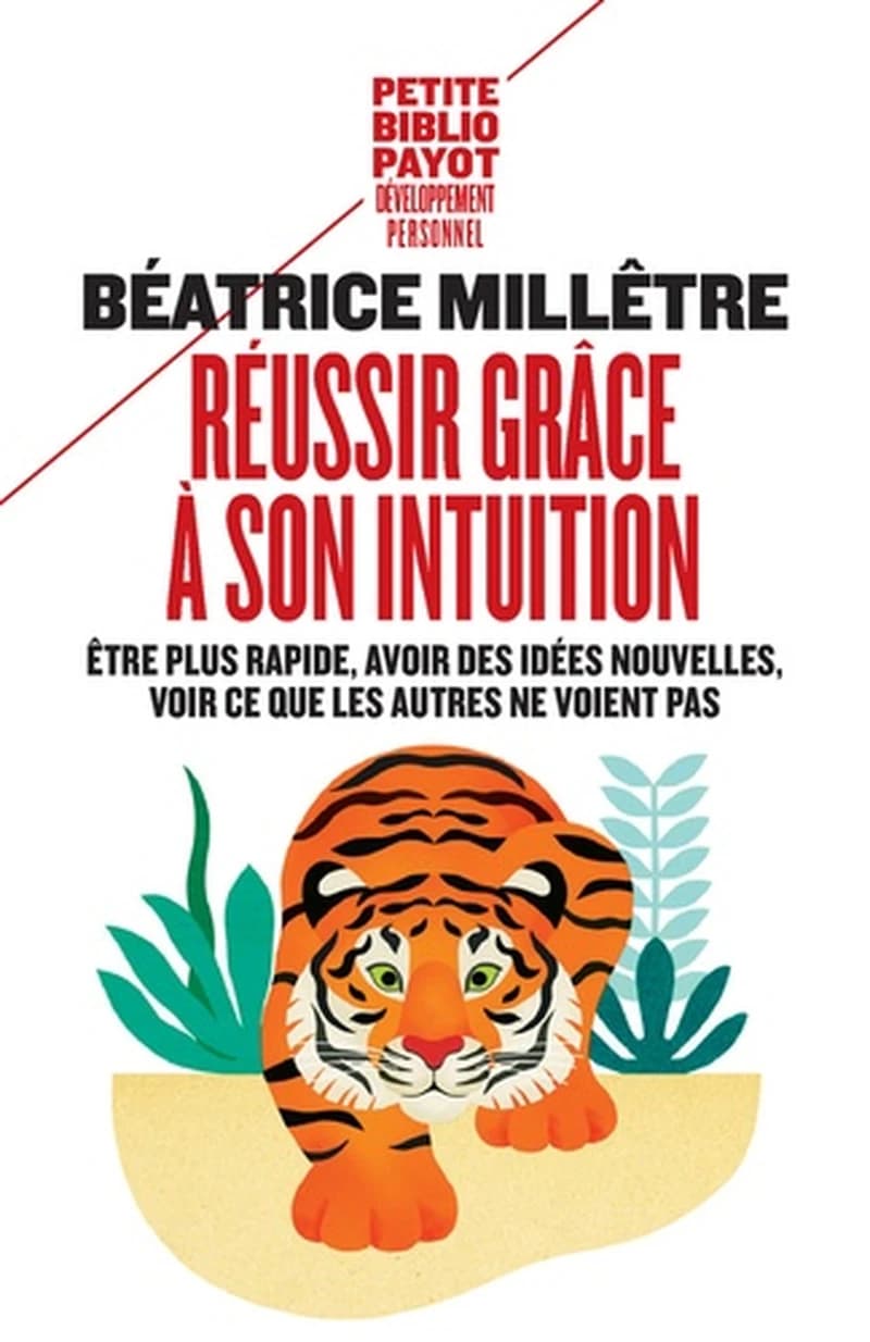 Réussir grâce à son intuition : être plus rapide, avoir des idées nouvelles, voir ce que les autres ne voient pas
