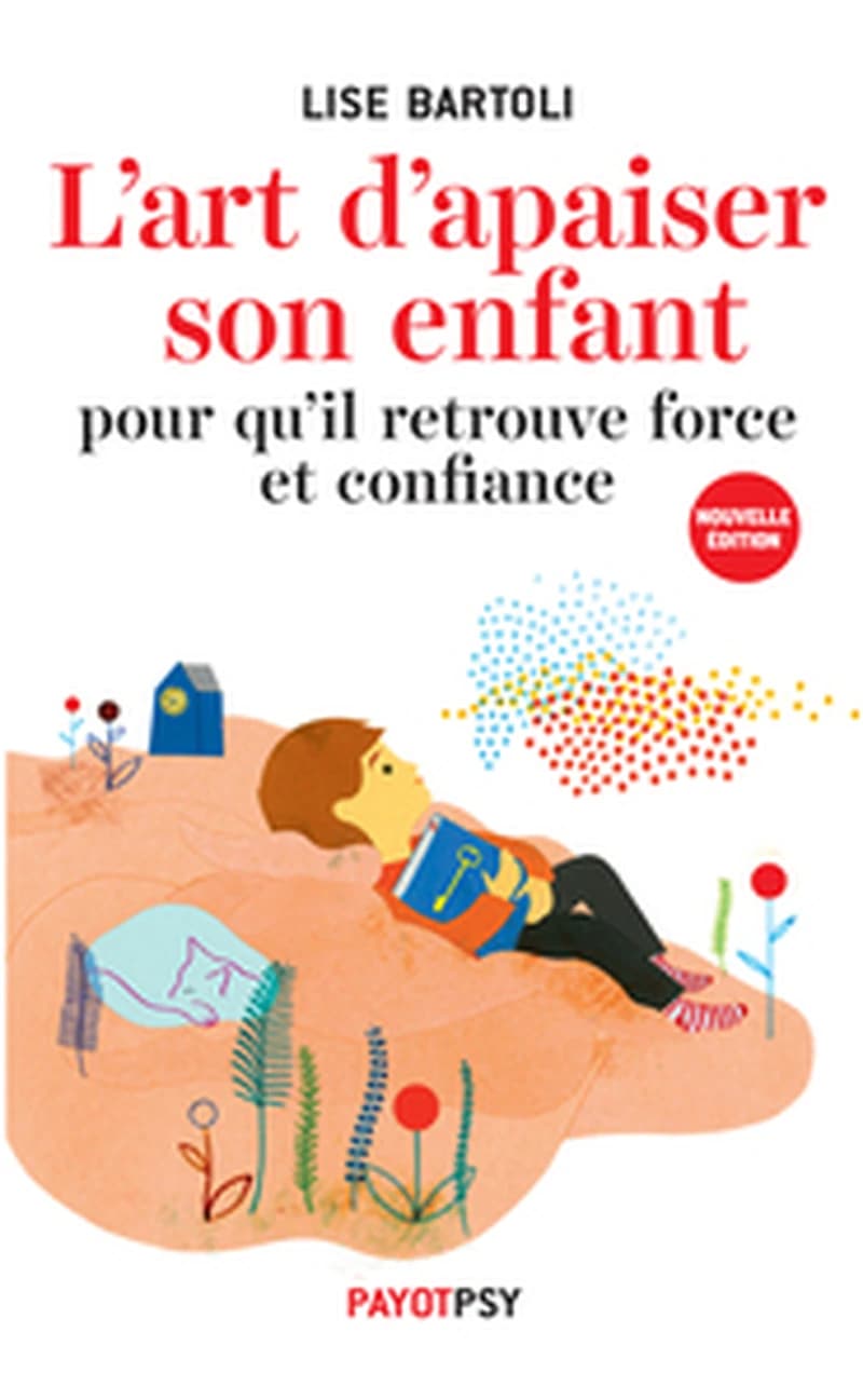 L'art d'apaiser son enfant : pour qu'il retrouve force et confiance (Nouvelle éd. augmentée) Lise Bartoli