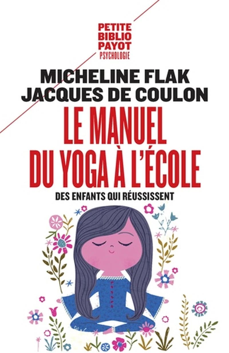Le manuel du yoga à l'école : des enfants qui réussissent ([Éd. revue et augmentée]) Micheline Flak, Jacques de Coulon