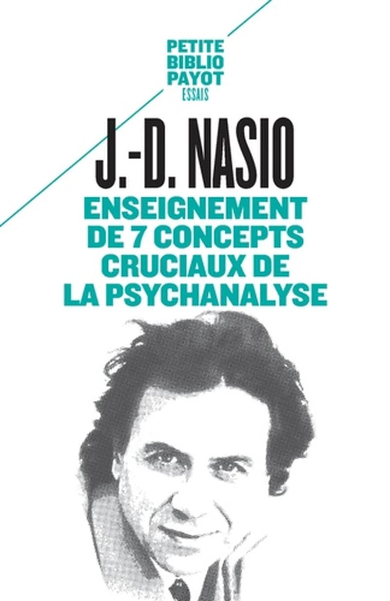 Enseignement de 7 concepts cruciaux de la psychanalyse (Nouvelle éd.) J.-D. Nasio