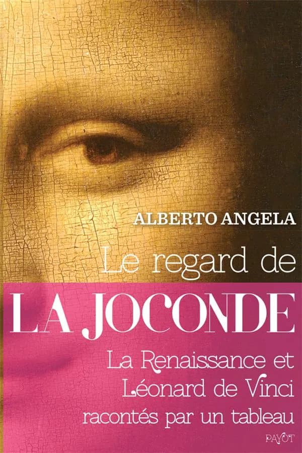 Le regard de la Joconde ; la Renaissance et Léonard de Vinci racontés par un tableau