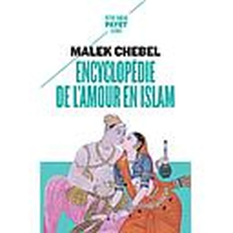 Encyclopédie de l'amour en Islam : érotisme, beauté et sexualité dans le monde arabe, en Perse et en Turquie