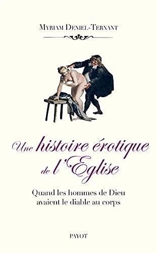 Une histoire érotique de l'Église : quand les hommes de Dieu avaient le diable au corps