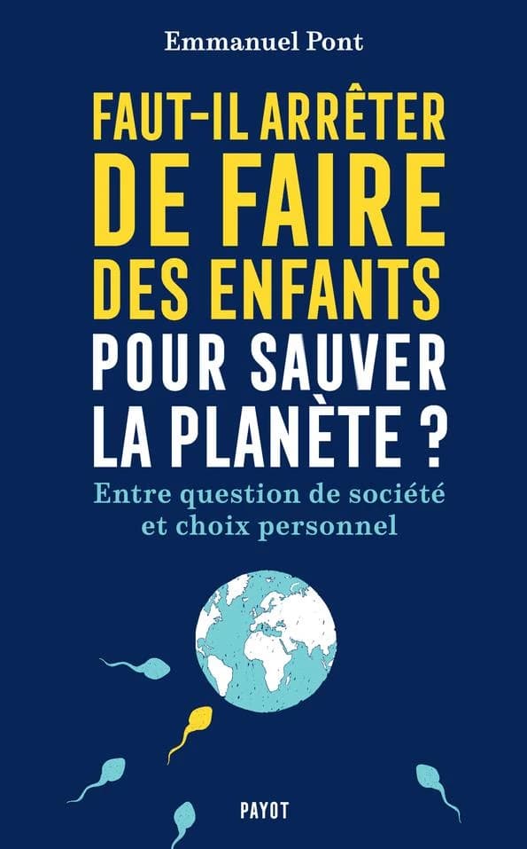 Faut-il arrêter de faire des enfants pour sauver la planète ? : entre question de société et choix personnel