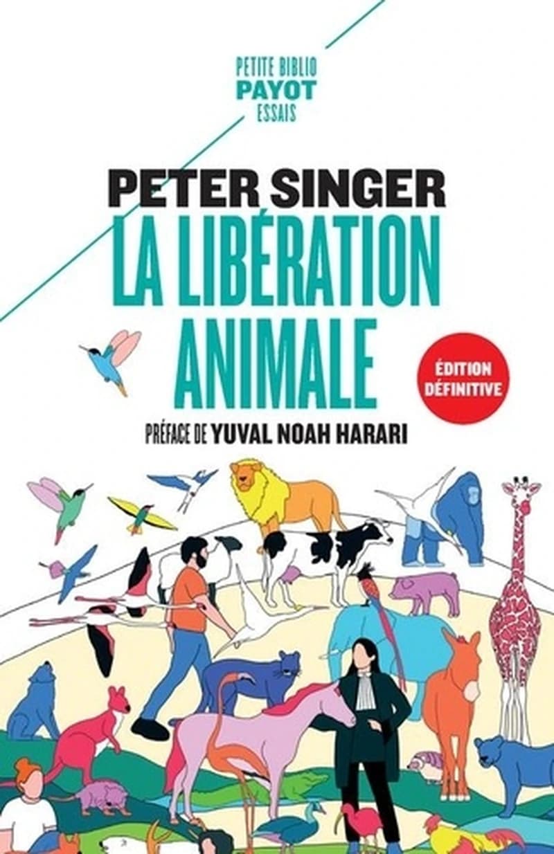 La libération animale : édition définitive (Nouvelle éd. remaniée, actualisée et augmentée) Peter Singer ; préface de Yuval Noah Harari ; traduit de l'anglais (États-Unis) [sic] par Françoise Bouillot, Johan-Frédérik Hel Guedj, Gabrielle Pozzo di Borgo et