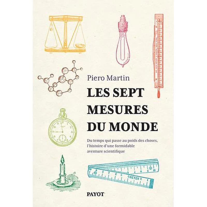 Les sept mesures du monde : du poids des choses au temps qui s'écoule, une formidable aventure scientifique